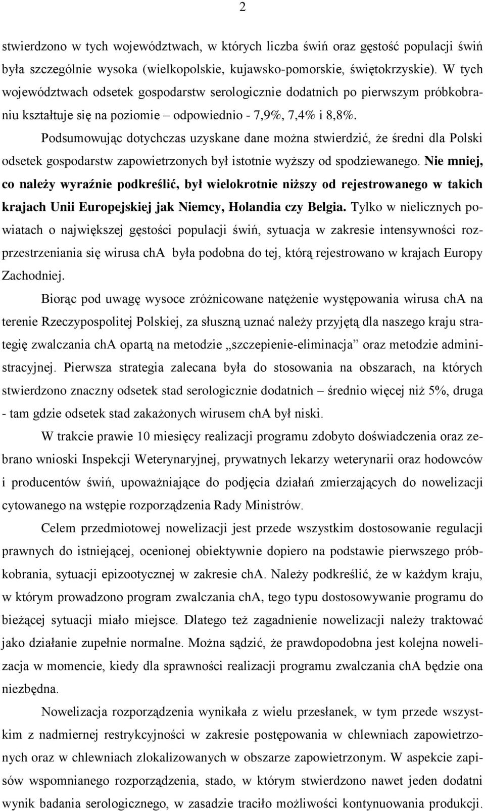 Podsumowując dotychczas uzyskane dane można stwierdzić, że średni dla Polski odsetek gospodarstw zapowietrzonych był istotnie wyższy od spodziewanego.