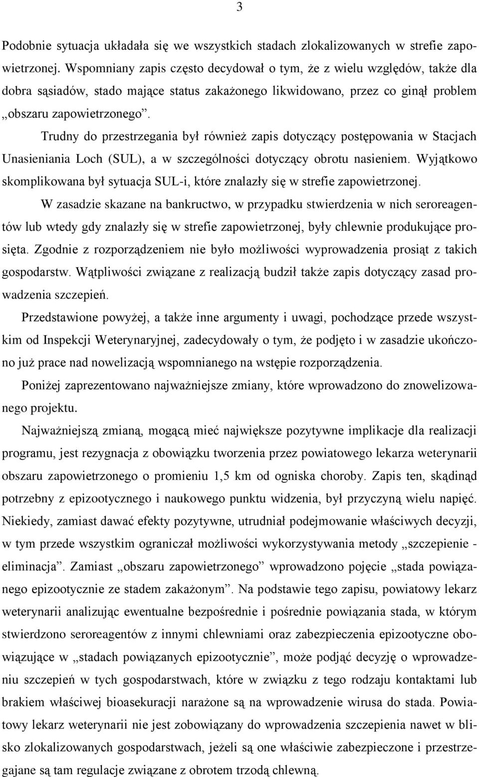 Trudny do przestrzegania był również zapis dotyczący postępowania w Stacjach Unasieniania Loch (SUL), a w szczególności dotyczący obrotu nasieniem.