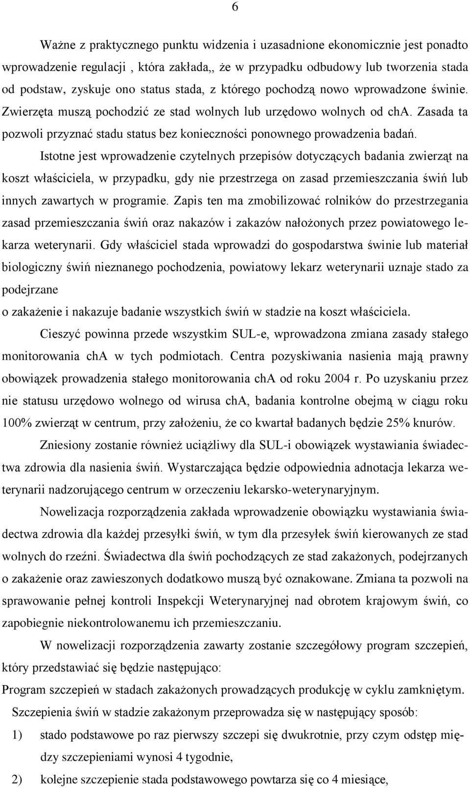 Zasada ta pozwoli przyznać stadu status bez konieczności ponownego prowadzenia badań.