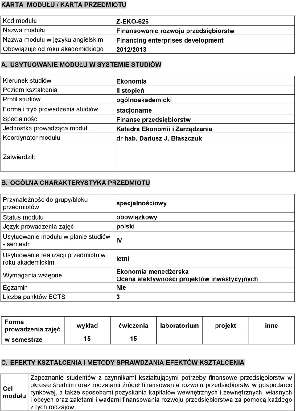 USYTUOWANIE MODUŁU W SYSTEMIE STUDIÓW Kierunek studiów Poziom kształcenia Profil studiów Forma i tryb prowadzenia studiów Specjalność Jednostka prowadząca moduł Koordynator modułu Ekonomia II stopień