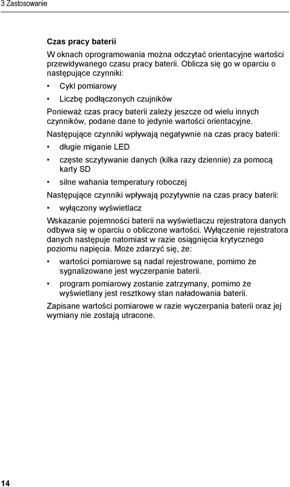 Oblicza się go w oparciu o następujące czynniki: Cykl pomiarowy Liczbę podłączonych czujników Ponieważ czas pracy baterii zależy jeszcze od wielu innych czynników, podane dane to jedynie wartości