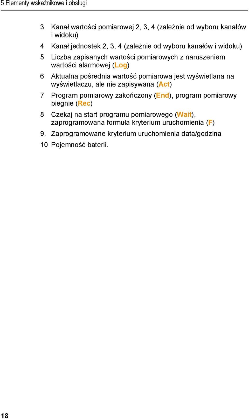 wyświetlana na wyświetlaczu, ale nie zapisywana (Act) 7 Program pomiarowy zakończony (End), program pomiarowy biegnie (Rec) 8 Czekaj na start