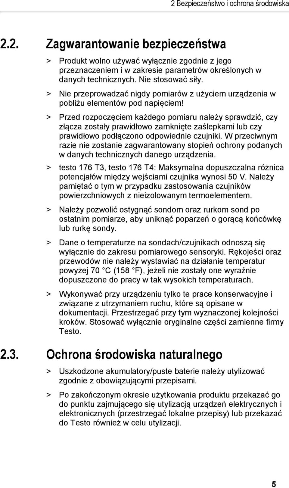 doc @ 11057 @ @ 1 > Produkt wolno używać wyłącznie zgodnie z jego przeznaczeniem i w zakresie parametrów określonych w danych technicznych. Nie stosować siły.