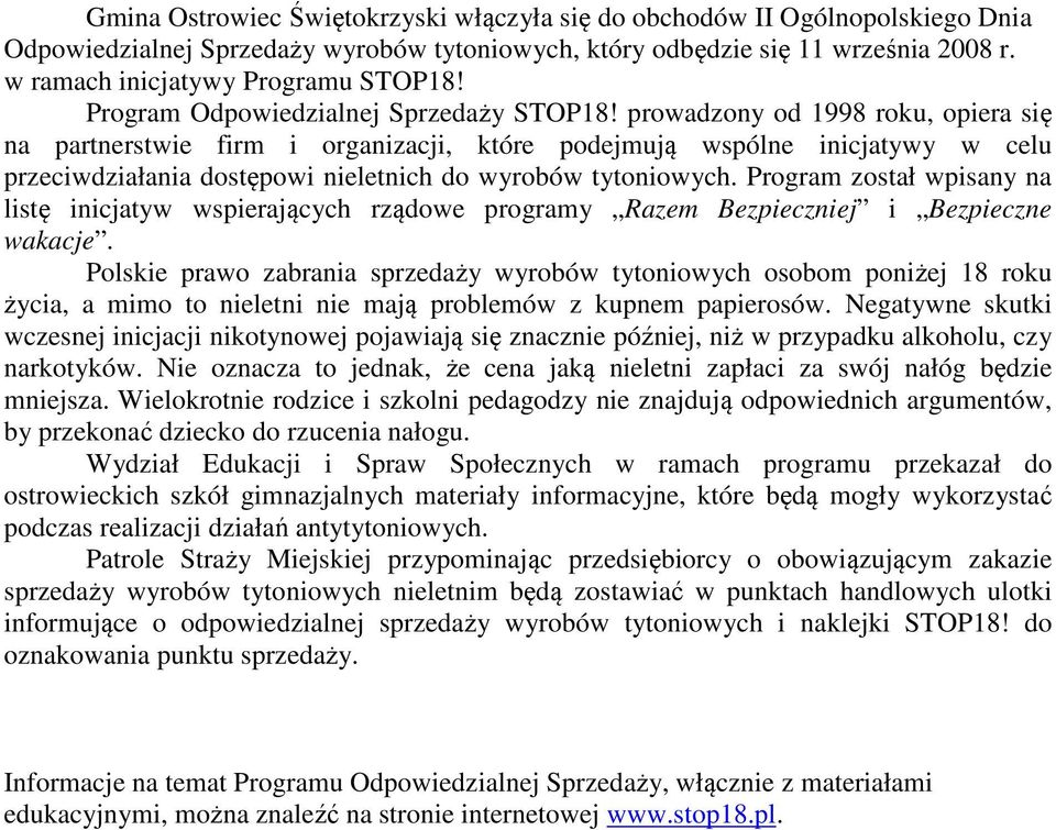 prowadzony od 1998 roku, opiera się na partnerstwie firm i organizacji, które podejmują wspólne inicjatywy w celu przeciwdziałania dostępowi nieletnich do wyrobów tytoniowych.