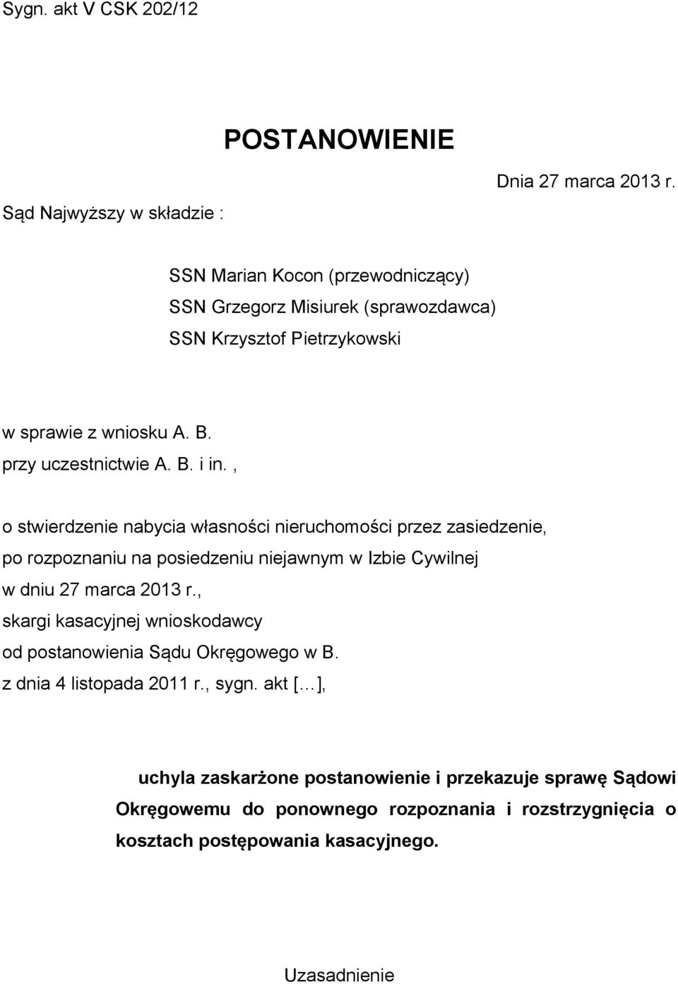 , o stwierdzenie nabycia własności nieruchomości przez zasiedzenie, po rozpoznaniu na posiedzeniu niejawnym w Izbie Cywilnej w dniu 27 marca 2013 r.