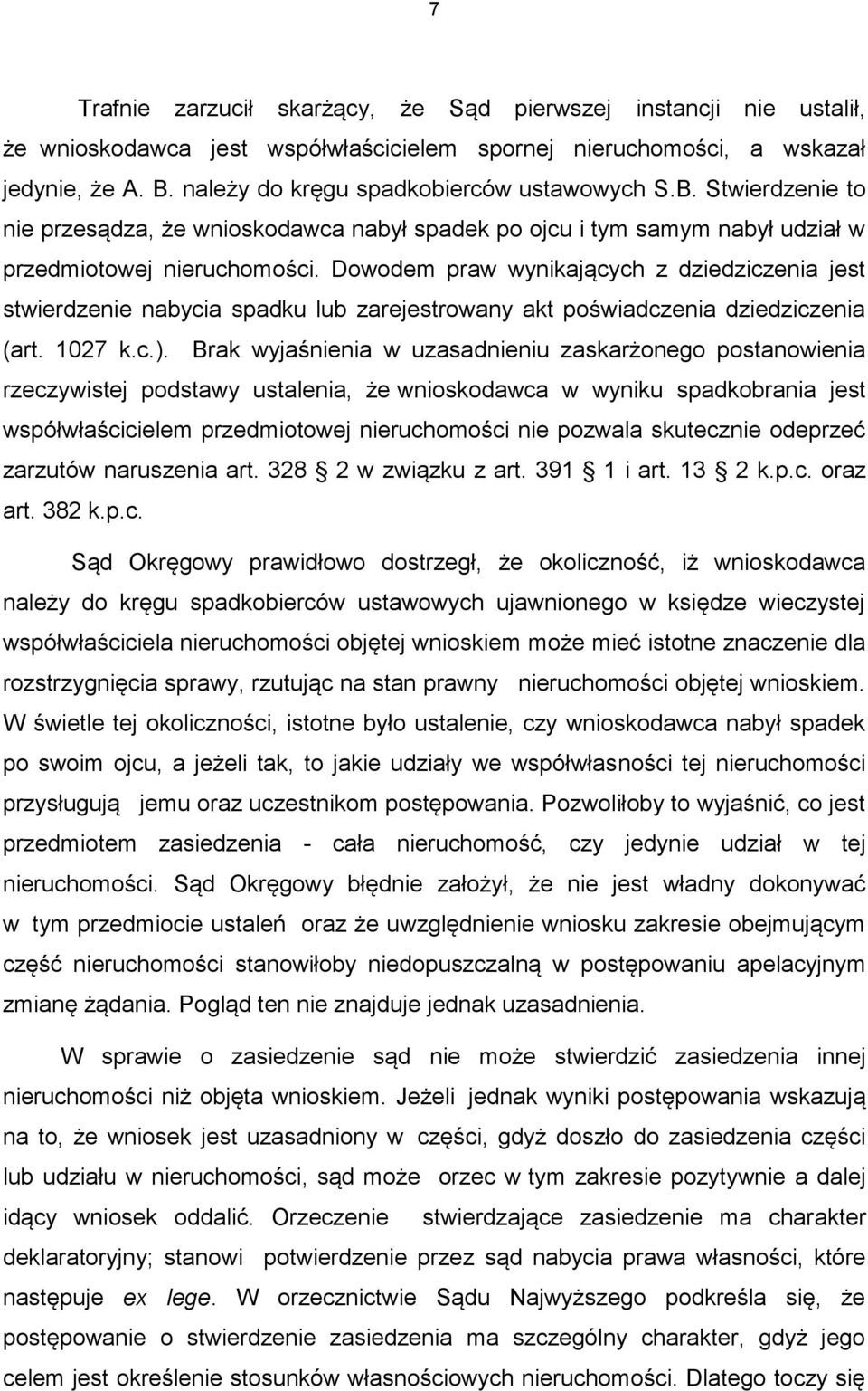 Dowodem praw wynikających z dziedziczenia jest stwierdzenie nabycia spadku lub zarejestrowany akt poświadczenia dziedziczenia (art. 1027 k.c.).