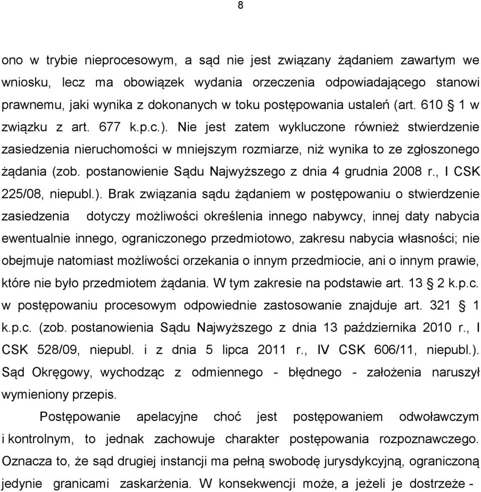 postanowienie Sądu Najwyższego z dnia 4 grudnia 2008 r., I CSK 225/08, niepubl.).