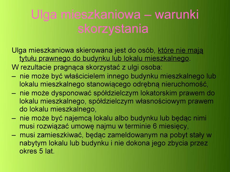 dysponować spółdzielczym lokatorskim prawem do lokalu mieszkalnego, spółdzielczym własnościowym prawem do lokalu mieszkalnego, nie może być najemcą lokalu albo budynku