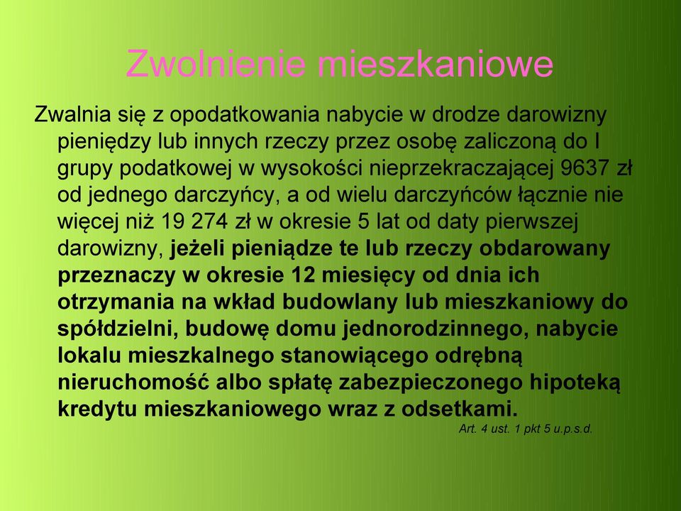 pieniądze te lub rzeczy obdarowany przeznaczy w okresie 12 miesięcy od dnia ich otrzymania na wkład budowlany lub mieszkaniowy do spółdzielni, budowę domu