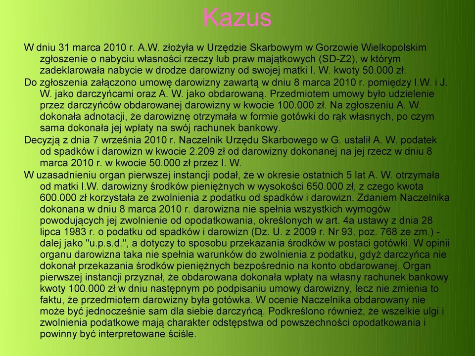 Przedmiotem umowy było udzielenie przez darczyńców obdarowanej darowizny w kwocie 100.000 zł. Na zgłoszeniu A. W.