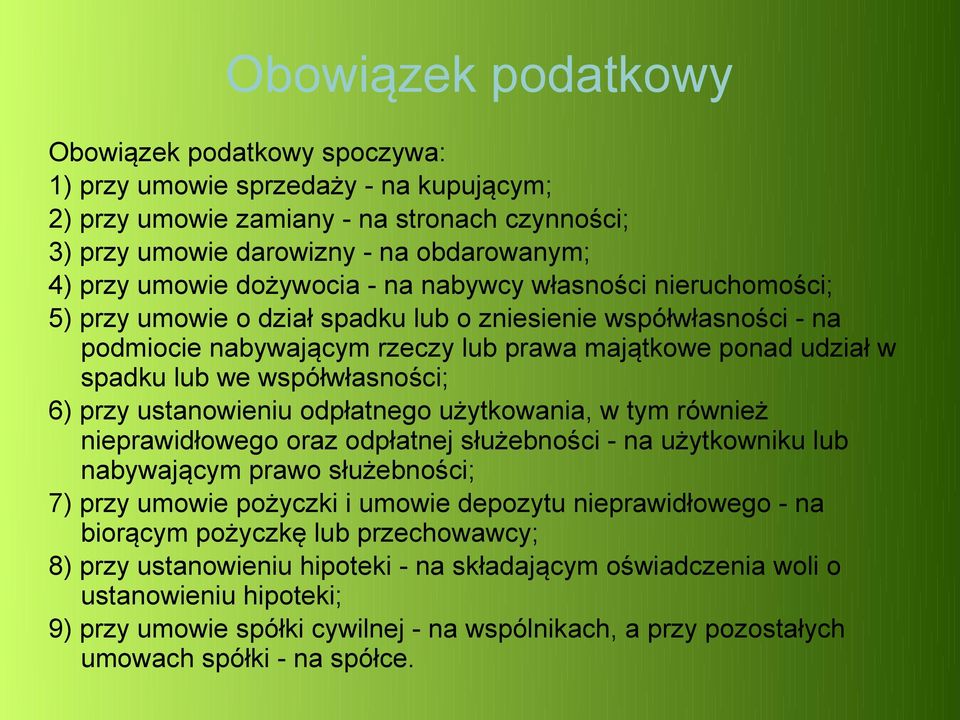 współwłasności; 6) przy ustanowieniu odpłatnego użytkowania, w tym również nieprawidłowego oraz odpłatnej służebności - na użytkowniku lub nabywającym prawo służebności; 7) przy umowie pożyczki i