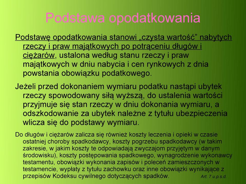 Jeżeli przed dokonaniem wymiaru podatku nastąpi ubytek rzeczy spowodowany siłą wyższą, do ustalenia wartości przyjmuje się stan rzeczy w dniu dokonania wymiaru, a odszkodowanie za ubytek należne z