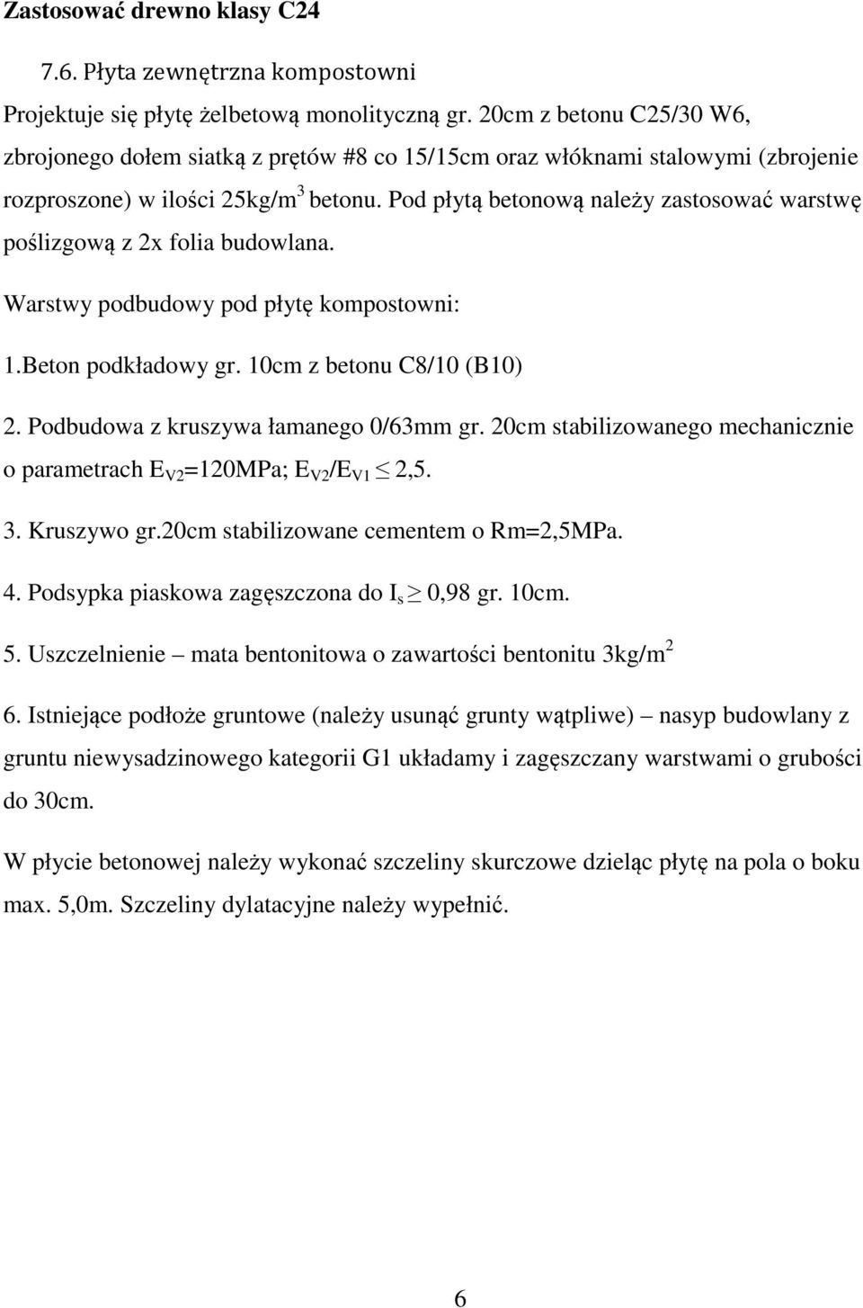 Pod płytą betonową należy zastosować warstwę poślizgową z 2x folia budowlana. Warstwy podbudowy pod płytę kompostowni: 1.Beton podkładowy gr. 10cm z betonu C8/10 (B10) 2.