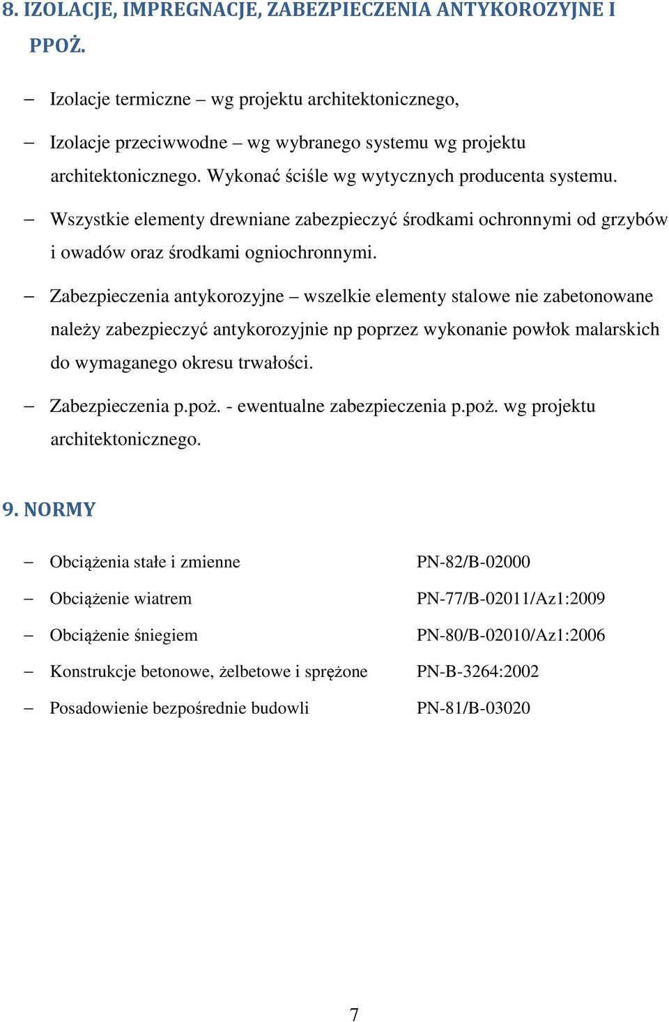 Zabezpieczenia antykorozyjne wszelkie elementy stalowe nie zabetonowane należy zabezpieczyć antykorozyjnie np poprzez wykonanie powłok malarskich do wymaganego okresu trwałości. Zabezpieczenia p.poż.