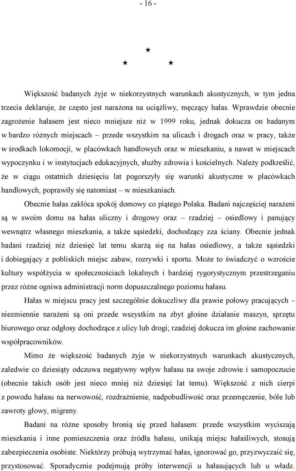 lokomocji, w placówkach handlowych oraz w mieszkaniu, a nawet w miejscach wypoczynku i w instytucjach edukacyjnych, służby zdrowia i kościelnych.