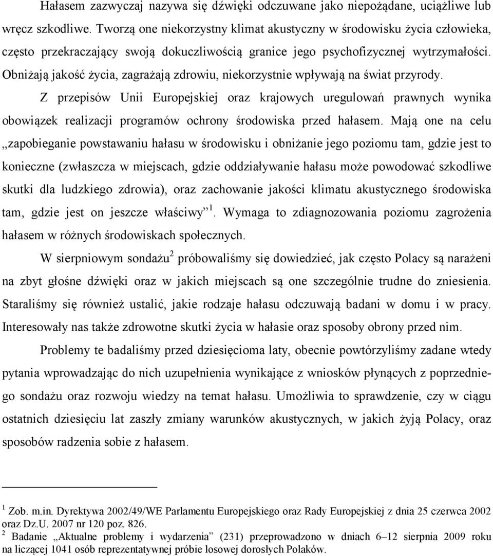 Obniżają jakość życia, zagrażają zdrowiu, niekorzystnie wpływają na świat przyrody.