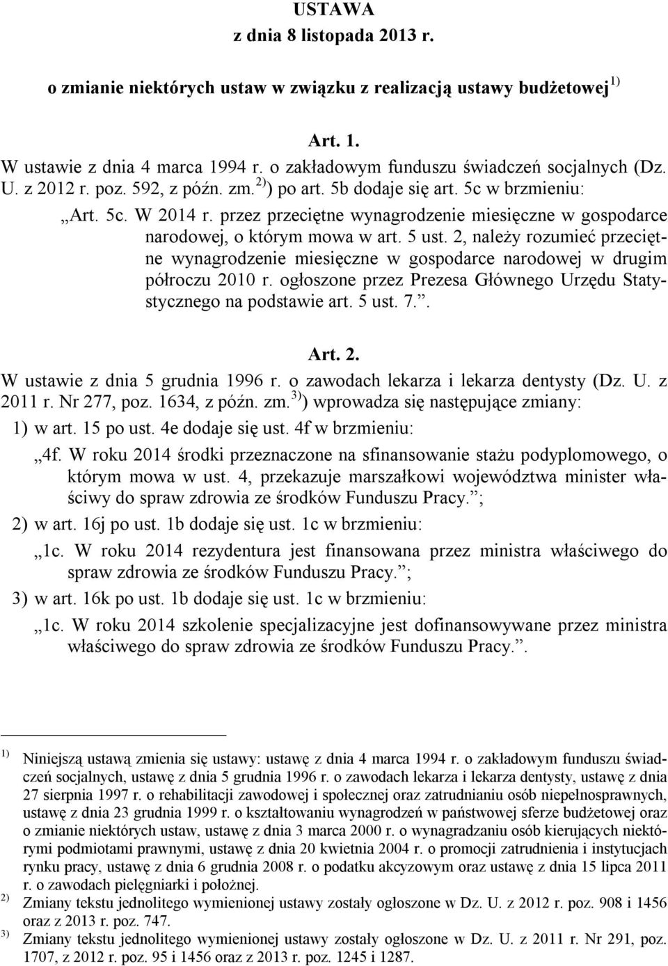 2, należy rozumieć przeciętne wynagrodzenie miesięczne w gospodarce narodowej w drugim półroczu 2010 r. ogłoszone przez Prezesa Głównego Urzędu Statystycznego na podstawie art. 5 ust. 7.. Art. 2. W ustawie z dnia 5 grudnia 1996 r.