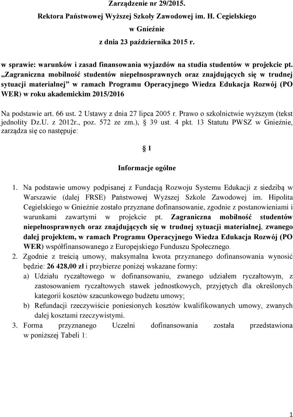 Zagraniczna mobilność studentów niepełnosprawnych oraz znajdujących się w trudnej sytuacji materialnej w ramach Programu Operacyjnego Wiedza Edukacja Rozwój (PO WER) w roku akademickim 2015/2016 Na