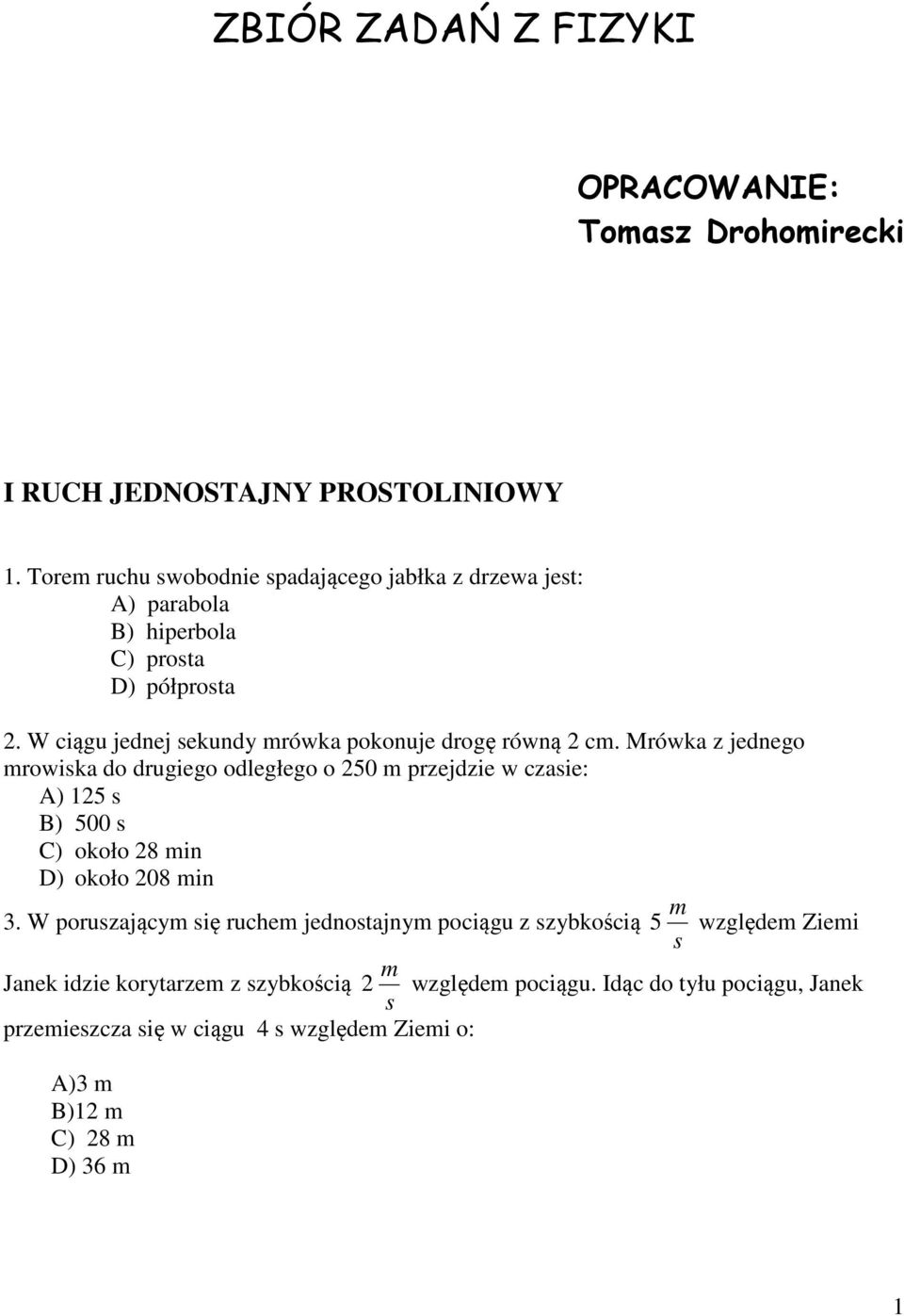 W ciągu jednej ekundy rówka pokonuje drogę równą c.