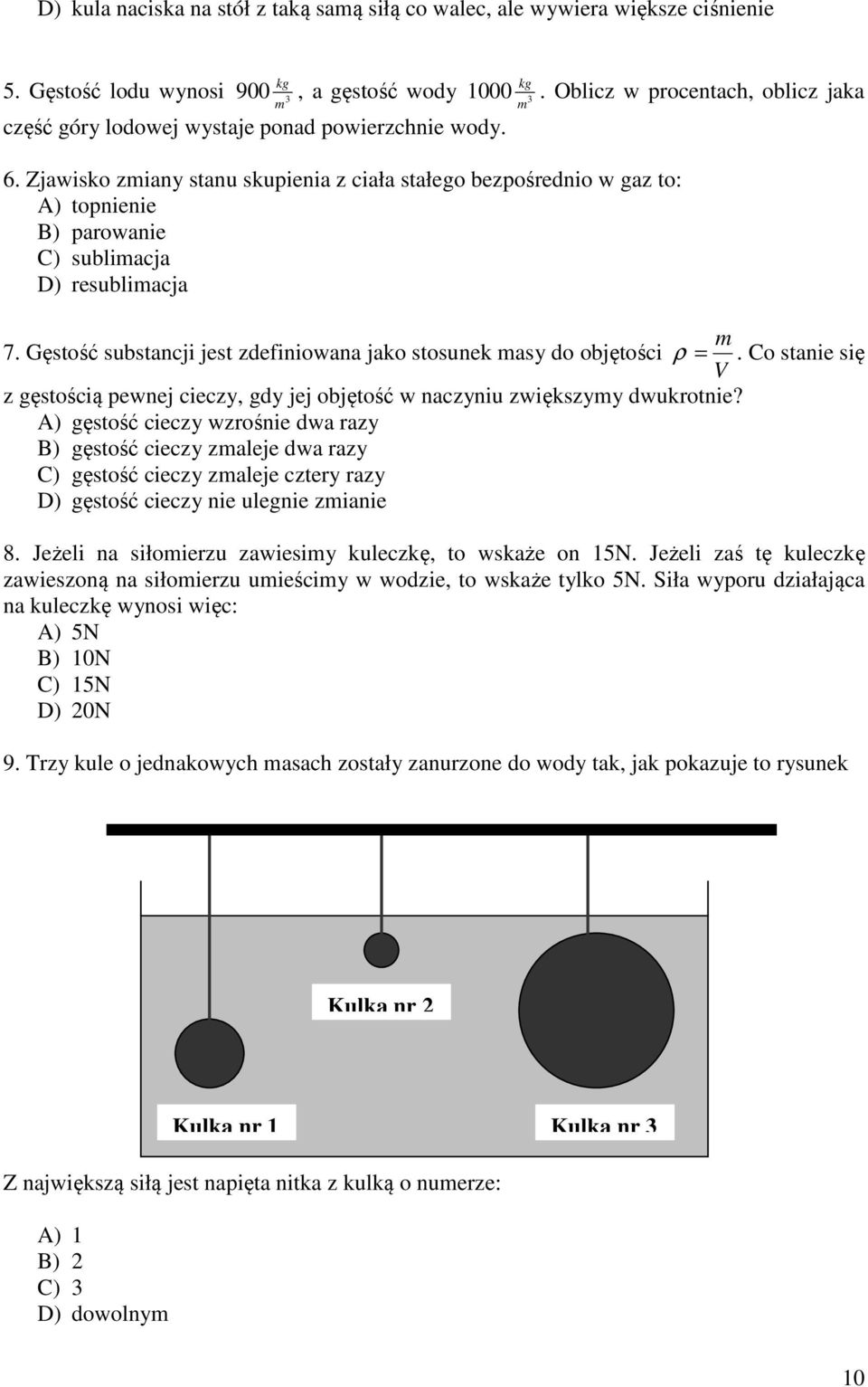 Zjawiko ziany tanu kupienia z ciała tałego bezpośrednio w gaz to: A) topnienie B) parowanie C) ubliacja D) reubliacja 7. Gętość ubtancji jet zdefiniowana jako tounek ay do objętości ρ =.