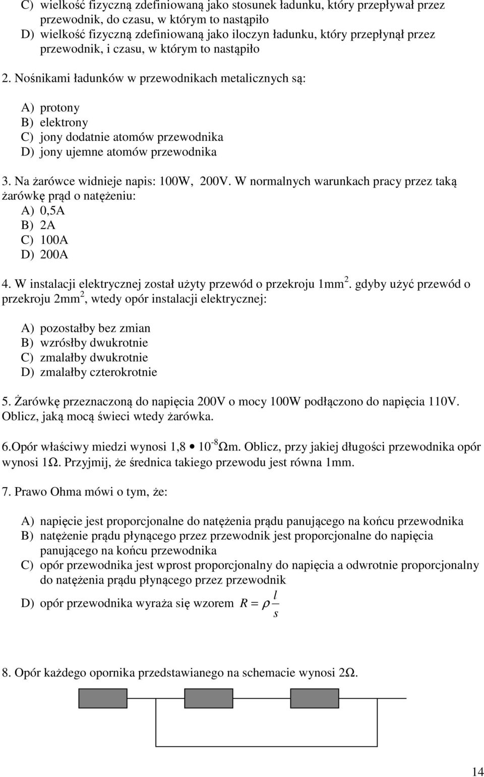 Na żarówce widnieje napi: 100W, 00V. W noralnych warunkach pracy przez taką żarówkę prąd o natężeniu: A) 0,5A B) A C) 100A D) 00A 4. W intalacji elektrycznej zotał użyty przewód o przekroju 1.