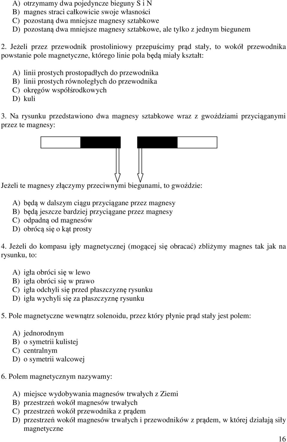 protych równoległych do przewodnika C) okręgów wpółśrodkowych D) kuli 3.