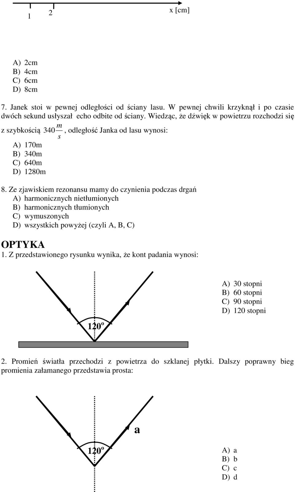 Ze zjawikie rezonanu ay do czynienia podcza drgań A) haronicznych nietłuionych B) haronicznych tłuionych C) wyuzonych D) wzytkich powyżej (czyli A, B, C) OPTYKA 1.