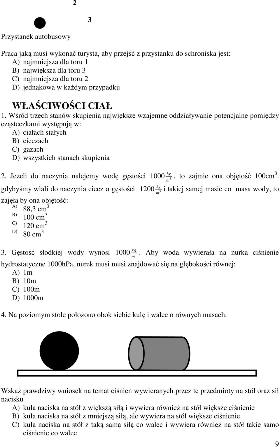 Jeżeli do naczynia nalejey wodę gętości 1000 kg 3, to zajie ona objętość 100c 3.