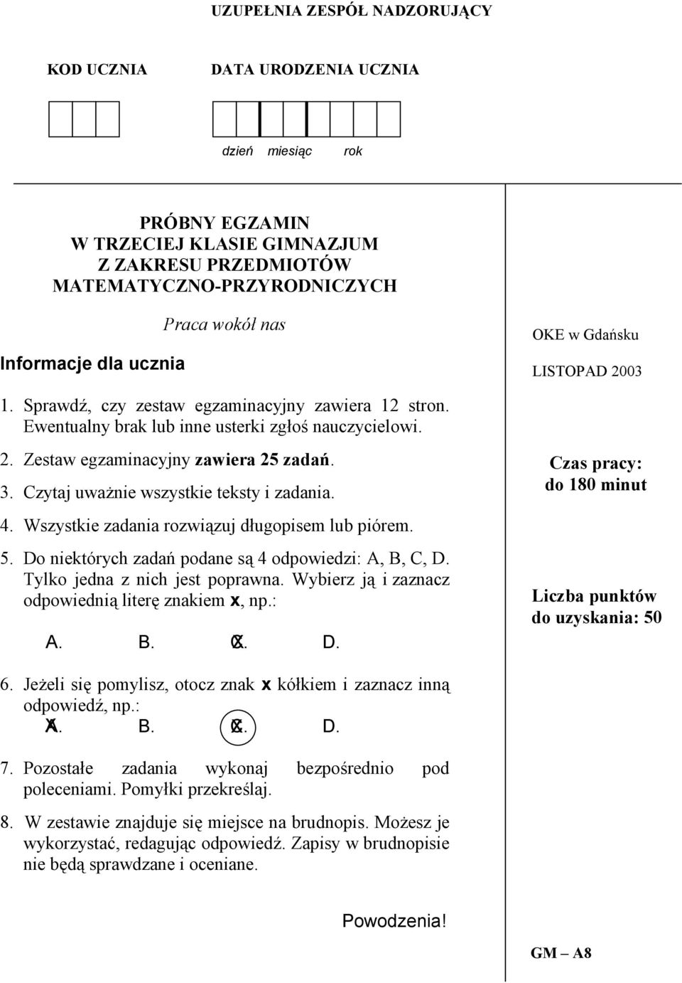 Czytaj uwa#nie wszystkie teksty i zadania. 4. Wszystkie zadania rozwi&zuj dugopisem lub piórem. 5. Do niektórych zada+ podane s& 4 odpowiedzi: A, B, C, D. Tylko jedna z nich jest poprawna.