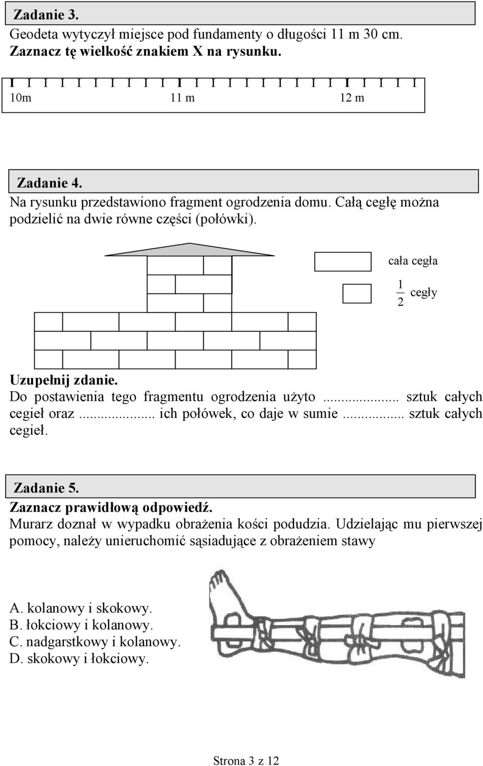 Ca& ceg0 mo#na podzieli7 na dwie równe cz0ci (poówki). caa cega 1 cegy 2 Uzupe8nij zdanie. Do postawienia tego fragmentu ogrodzenia u#yto... sztuk caych cegie oraz.