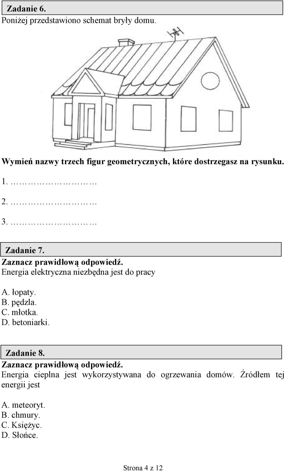 Energia elektryczna niezb0dna jest do pracy A. opaty. B. p0dzla. C. motka. D. betoniarki.