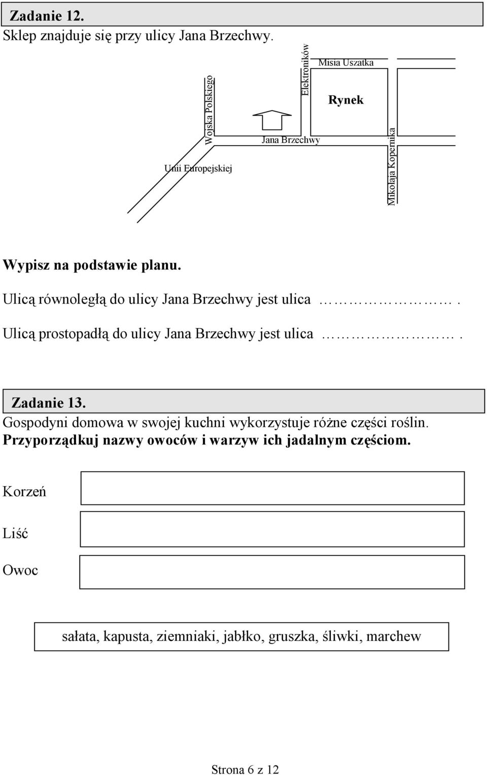 Ulic& równoleg& do ulicy Jana Brzechwy jest ulica. Ulic& prostopad& do ulicy Jana Brzechwy jest ulica. Zadanie 13.