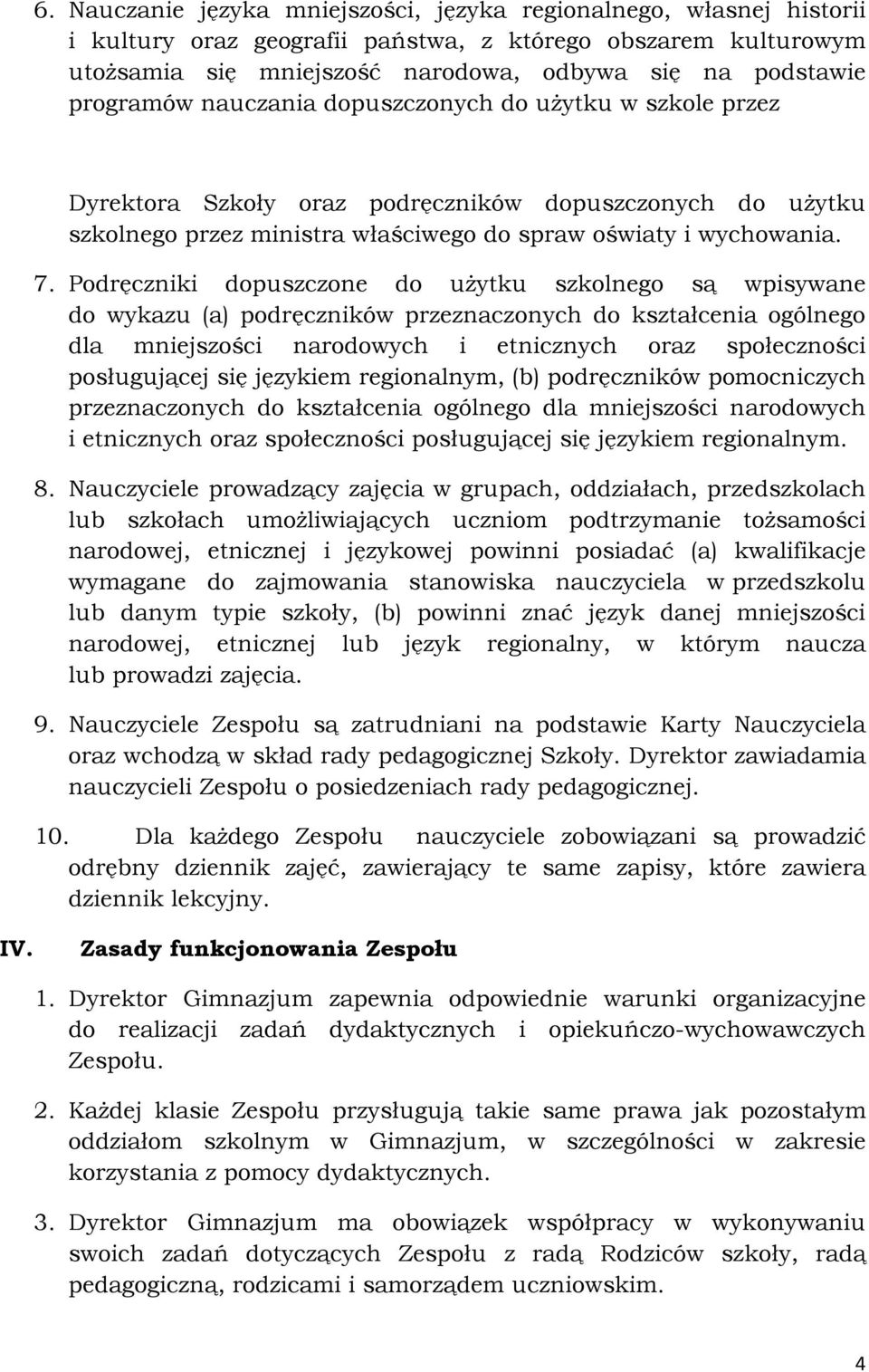 Podręczniki dopuszczone do użytku szkolnego są wpisywane do wykazu (a) podręczników przeznaczonych do kształcenia ogólnego dla mniejszości narodowych i etnicznych oraz społeczności posługującej się