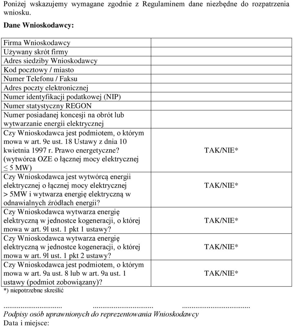 Numer statystyczny REGON Numer posiadanej koncesji na obrót lub wytwarzanie energii elektrycznej Czy Wnioskodawca jest podmiotem, o którym mowa w art. 9e ust. 18 Ustawy z dnia 10 kwietnia 1997 r.