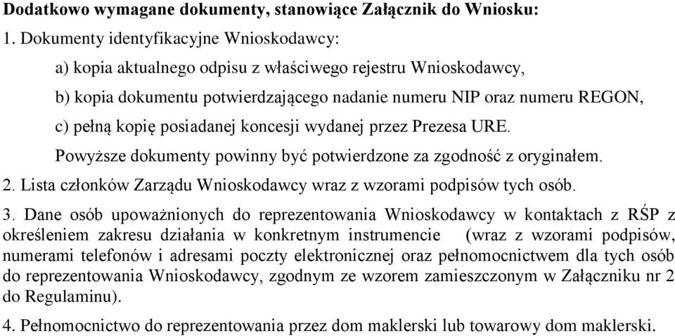 posiadanej koncesji wydanej przez Prezesa URE. Powyższe dokumenty powinny być potwierdzone za zgodność z oryginałem. 2. Lista członków Zarządu Wnioskodawcy wraz z wzorami podpisów tych osób. 3.