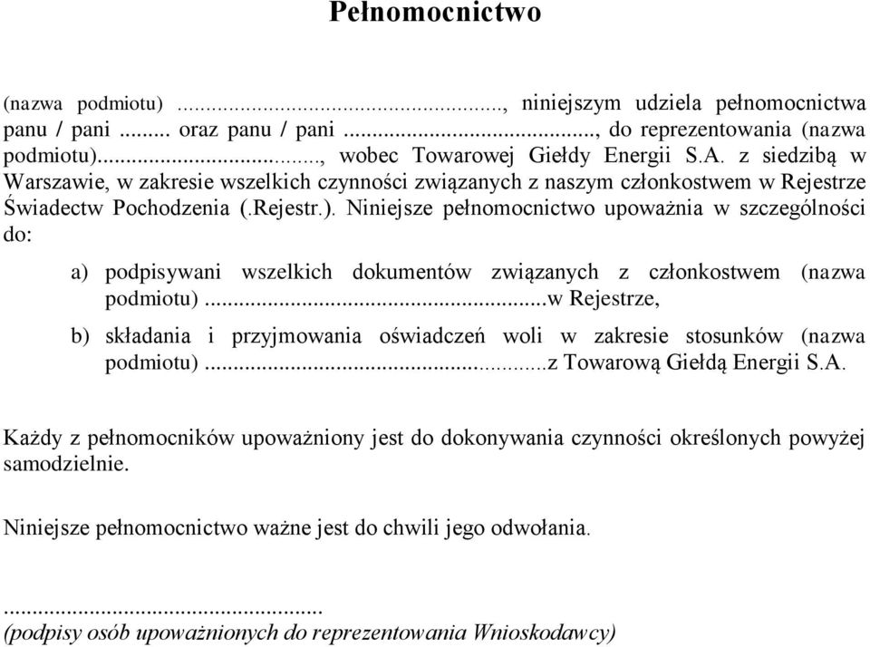 Niniejsze pełnomocnictwo upoważnia w szczególności do: a) podpisywani wszelkich dokumentów związanych z członkostwem (nazwa podmiotu).