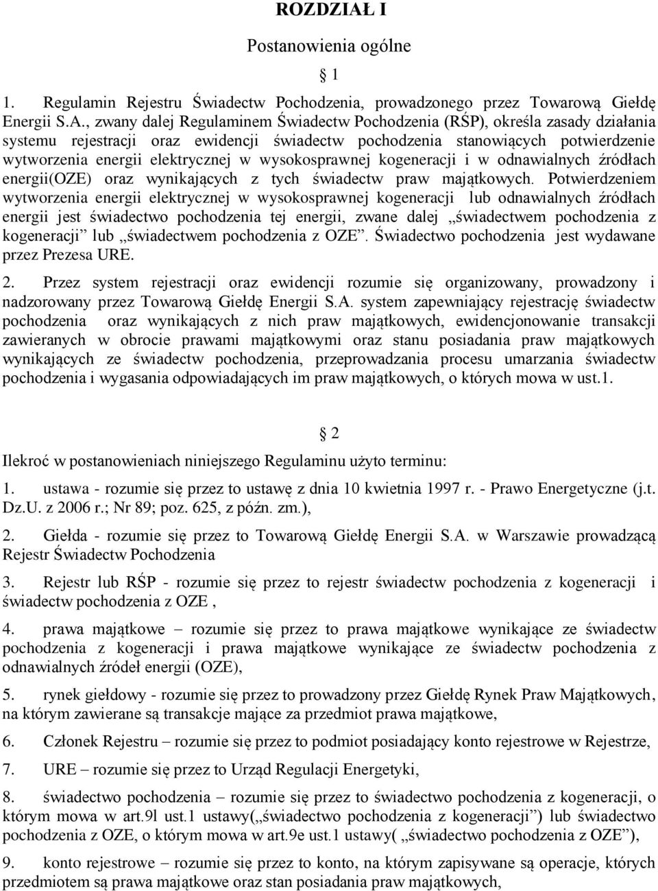 , zwany dalej Regulaminem Świadectw Pochodzenia (RŚP), określa zasady działania systemu rejestracji oraz ewidencji świadectw pochodzenia stanowiących potwierdzenie wytworzenia energii elektrycznej w