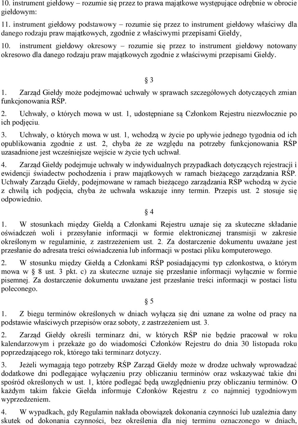 instrument giełdowy okresowy rozumie się przez to instrument giełdowy notowany okresowo dla danego rodzaju praw majątkowych zgodnie z właściwymi przepisami Giełdy. 3 1.