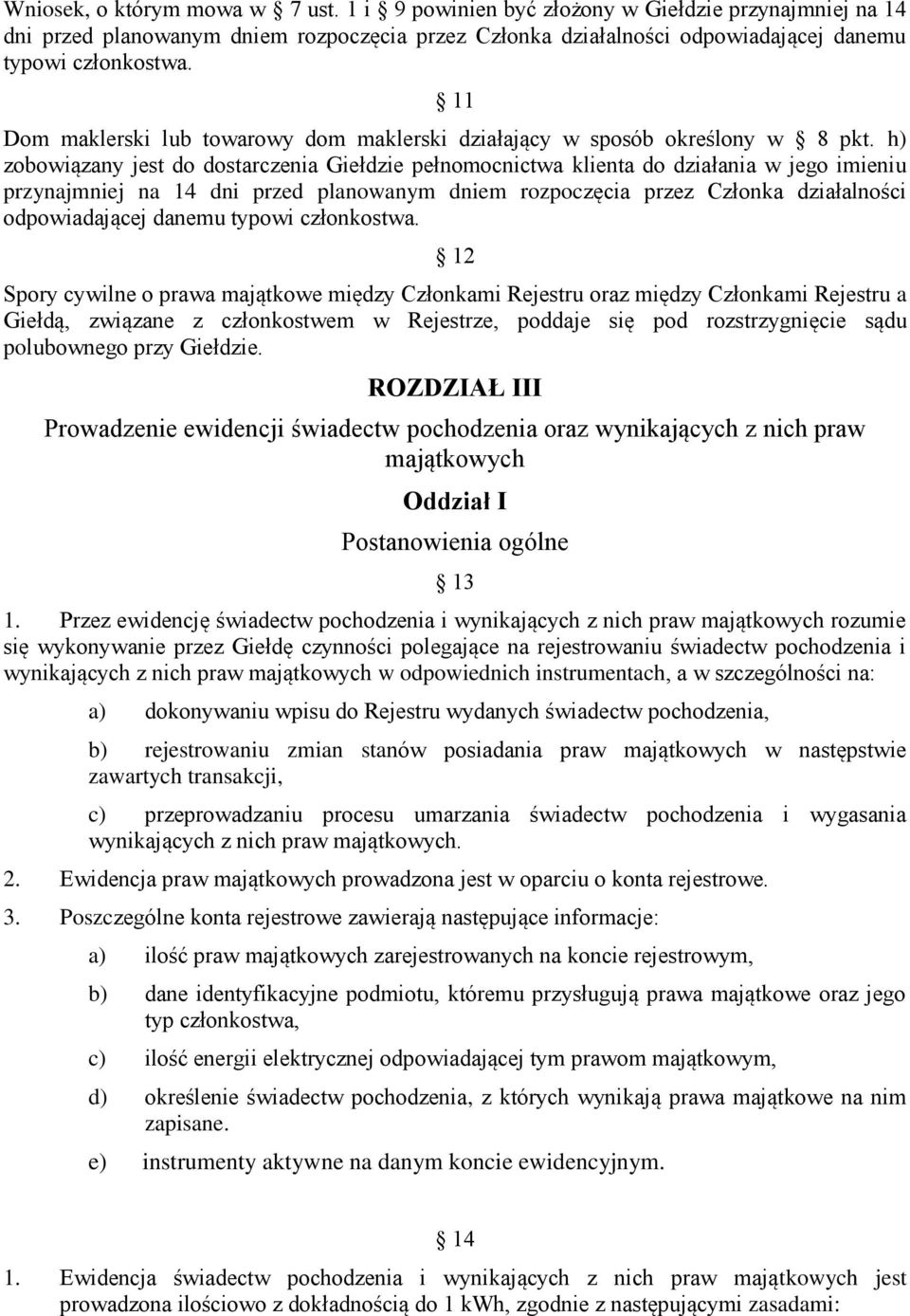 h) zobowiązany jest do dostarczenia Giełdzie pełnomocnictwa klienta do działania w jego imieniu przynajmniej na 14 dni przed planowanym dniem rozpoczęcia przez Członka działalności odpowiadającej