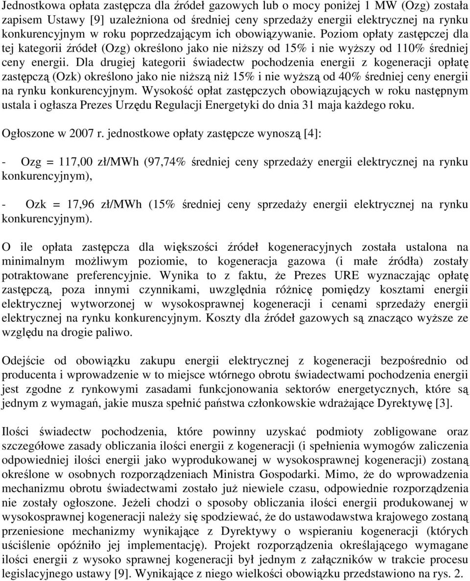 Dla drugiej kategorii świadectw pochodzenia energii z kogeneracji opłatę zastępczą (Ozk) określono jako nie niŝszą niŝ 15% i nie wyŝszą od 40% średniej ceny energii na rynku konkurencyjnym.