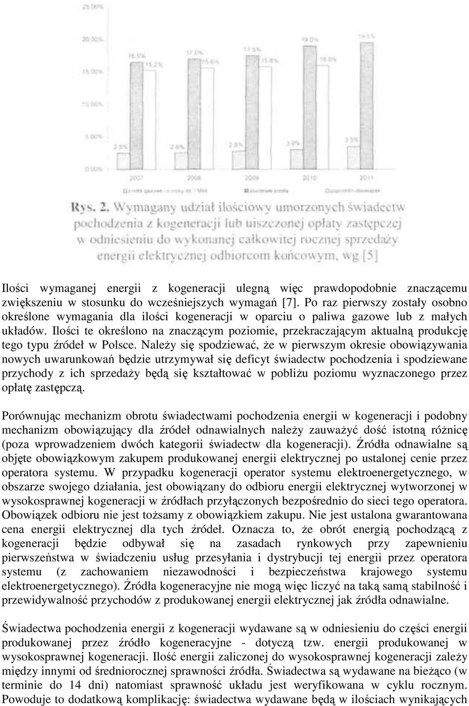 Ilości te określono na znaczącym poziomie, przekraczającym aktualną produkcję tego typu źródeł w Polsce.