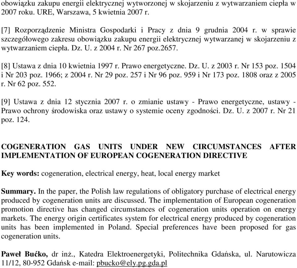 z 2004 r. Nr 267 poz.2657. [8] Ustawa z dnia 10 kwietnia 1997 r. Prawo energetyczne. Dz. U. z 2003 r. Nr 153 poz. 1504 i Nr 203 poz. 1966; z 2004 r. Nr 29 poz. 257 i Nr 96 poz. 959 i Nr 173 poz.