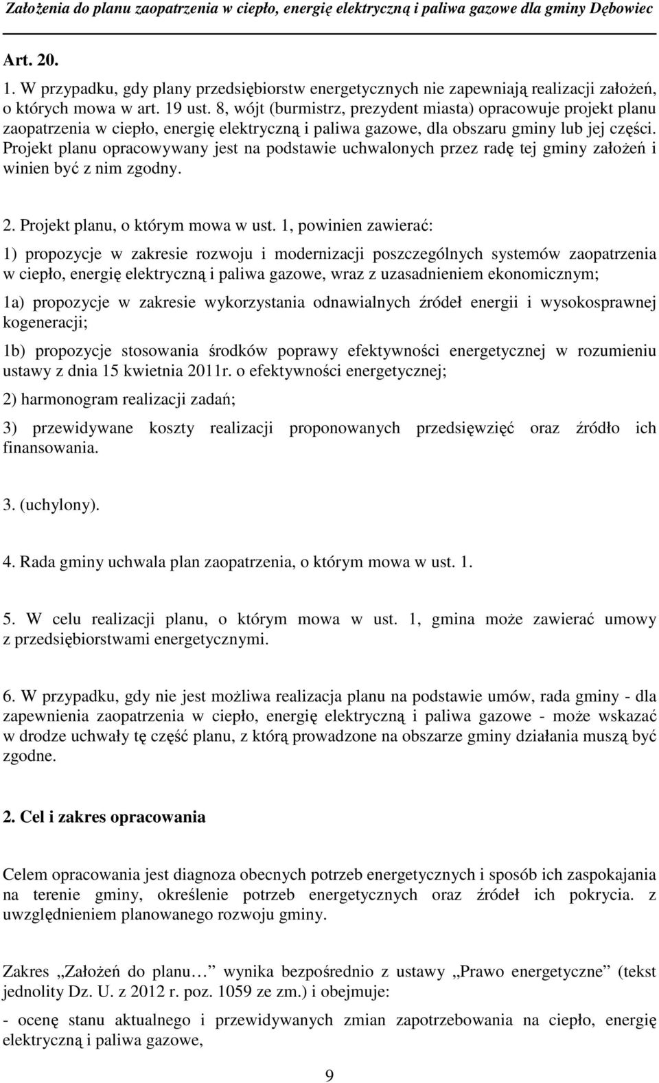 Projekt planu opracowywany jest na podstawie uchwalonych przez radę tej gminy założeń i winien być z nim zgodny. 2. Projekt planu, o którym mowa w ust.