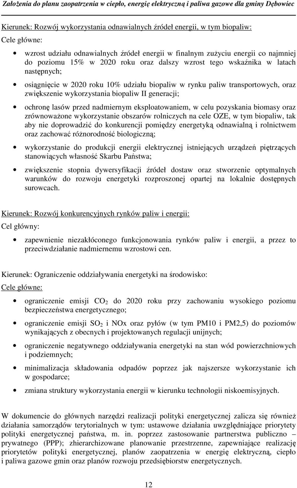 przed nadmiernym eksploatowaniem, w celu pozyskania biomasy oraz zrównoważone wykorzystanie obszarów rolniczych na cele OZE, w tym biopaliw, tak aby nie doprowadzić do konkurencji pomiędzy energetyką