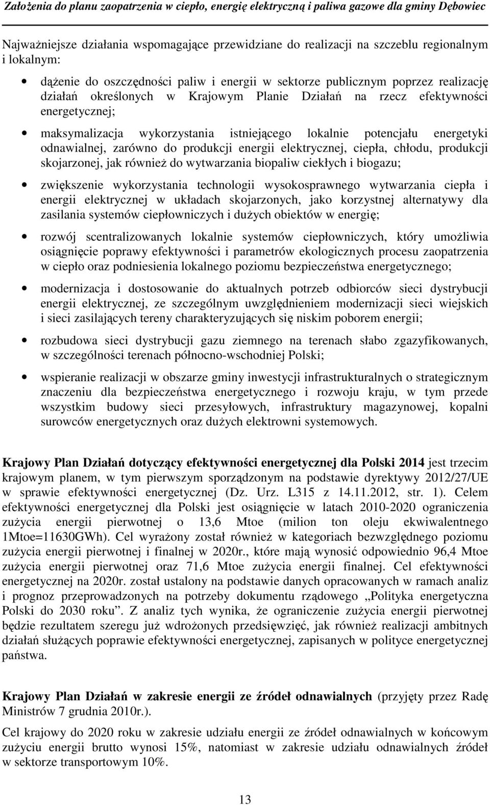 elektrycznej, ciepła, chłodu, produkcji skojarzonej, jak również do wytwarzania biopaliw ciekłych i biogazu; zwiększenie wykorzystania technologii wysokosprawnego wytwarzania ciepła i energii