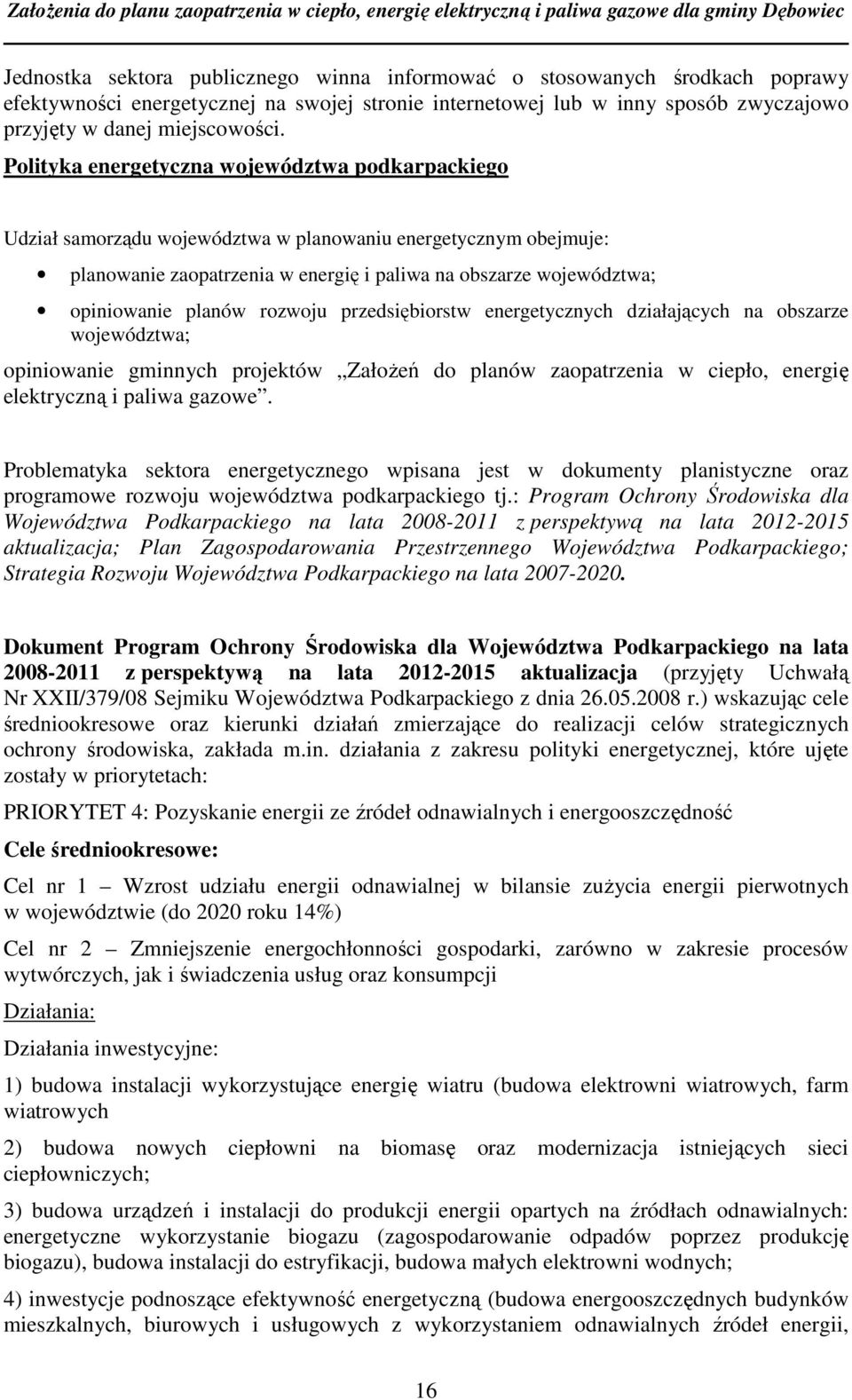 planów rozwoju przedsiębiorstw energetycznych działających na obszarze województwa; opiniowanie gminnych projektów Założeń do planów zaopatrzenia w ciepło, energię elektryczną i paliwa gazowe.