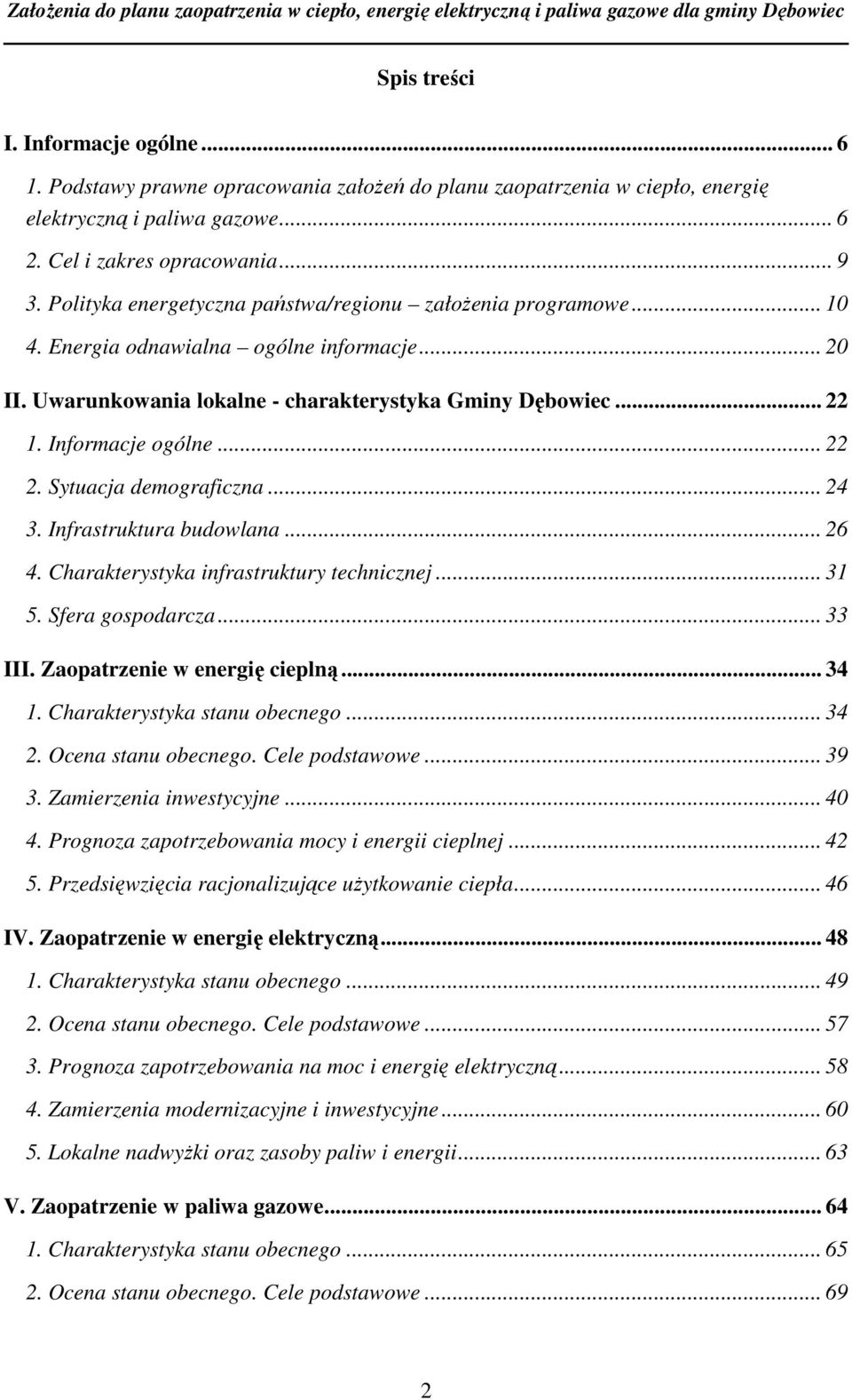 .. 22 2. Sytuacja demograficzna... 24 3. Infrastruktura budowlana... 26 4. Charakterystyka infrastruktury technicznej... 31 5. Sfera gospodarcza... 33 III. Zaopatrzenie w energię cieplną... 34 1.