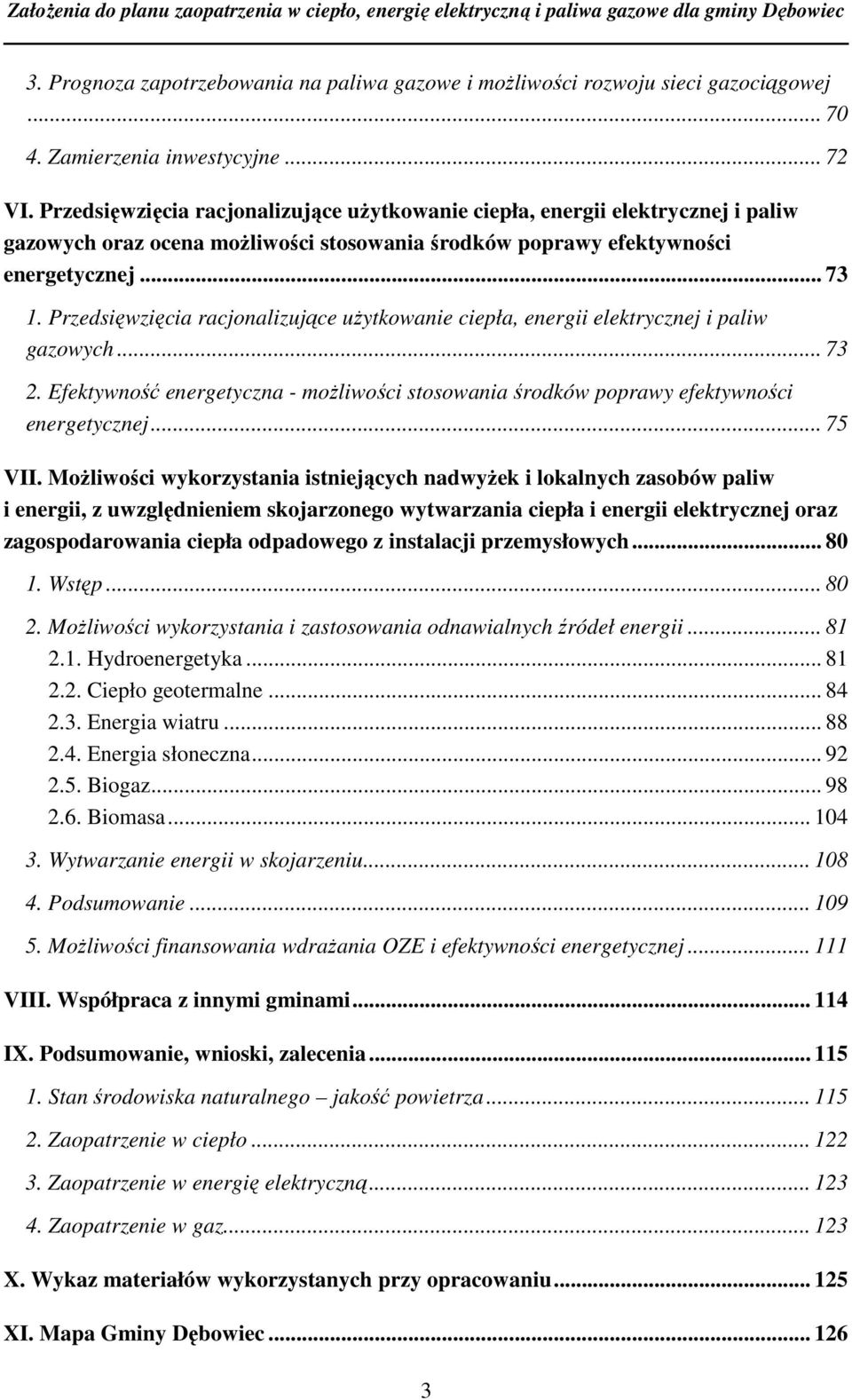 Przedsięwzięcia racjonalizujące użytkowanie ciepła, energii elektrycznej i paliw gazowych... 73 2. Efektywność energetyczna - możliwości stosowania środków poprawy efektywności energetycznej... 75 VII.