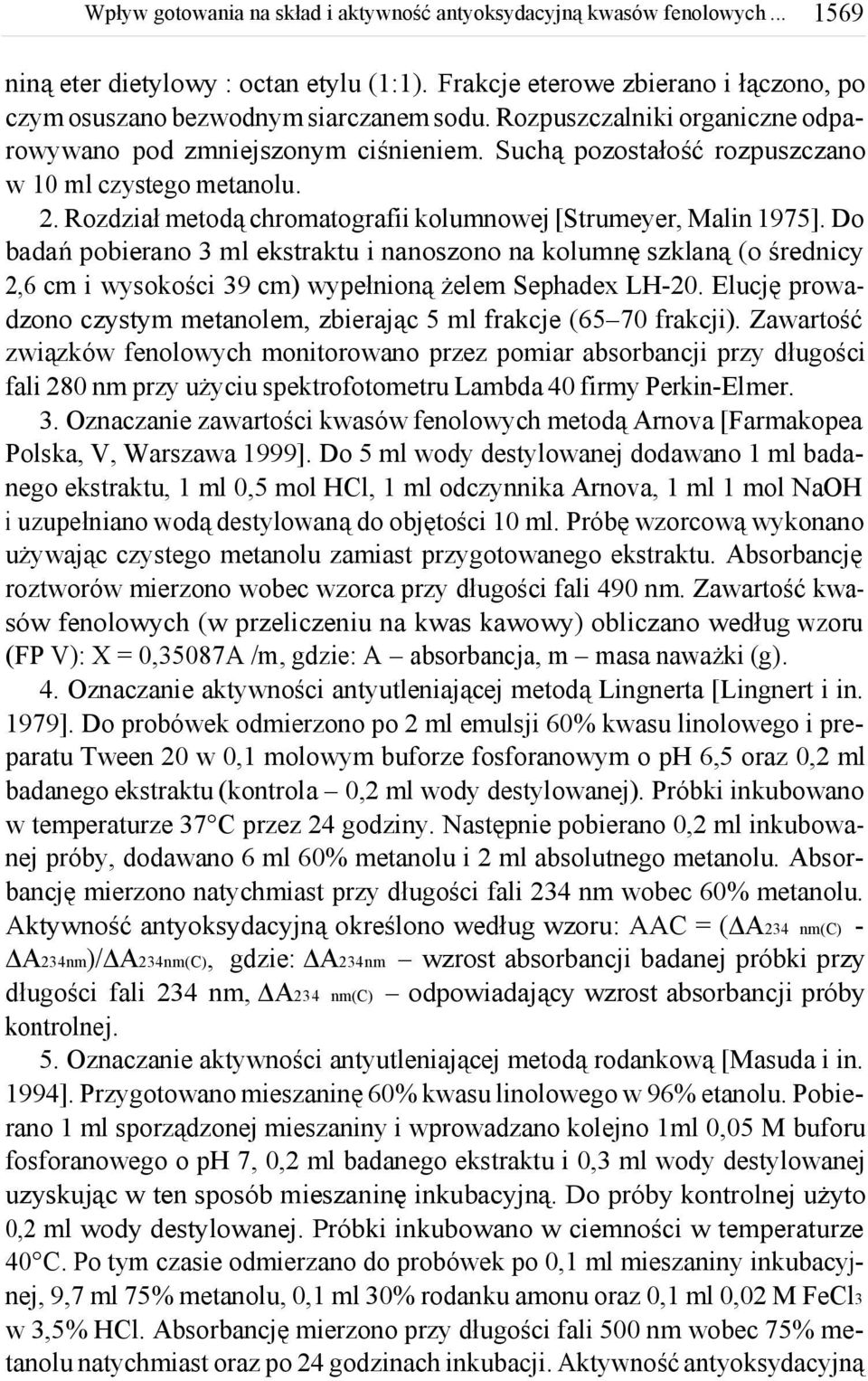 Do badań pobierano 3 ml ekstraktu i nanoszono na kolumnę szklaną (o średnicy 2,6 cm i wysokości 39 cm) wypełnioną żelem Sephadex LH-2.