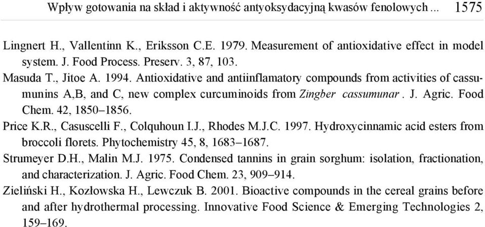 , Colquhoun I.J., Rhodes M.J.C. 1997. Hydroxycinnamic acid esters from broccoli florets. Phytochemistry 45, 8, 1683 1687. Strumeyer D.H., Malin M.J. 1975.